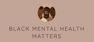 Beige background with art of three (3) black people. The center person has white text over the face that says Black Lives Matter. Below, in brown text the phrase Black Mental Health Matters in all capital letters